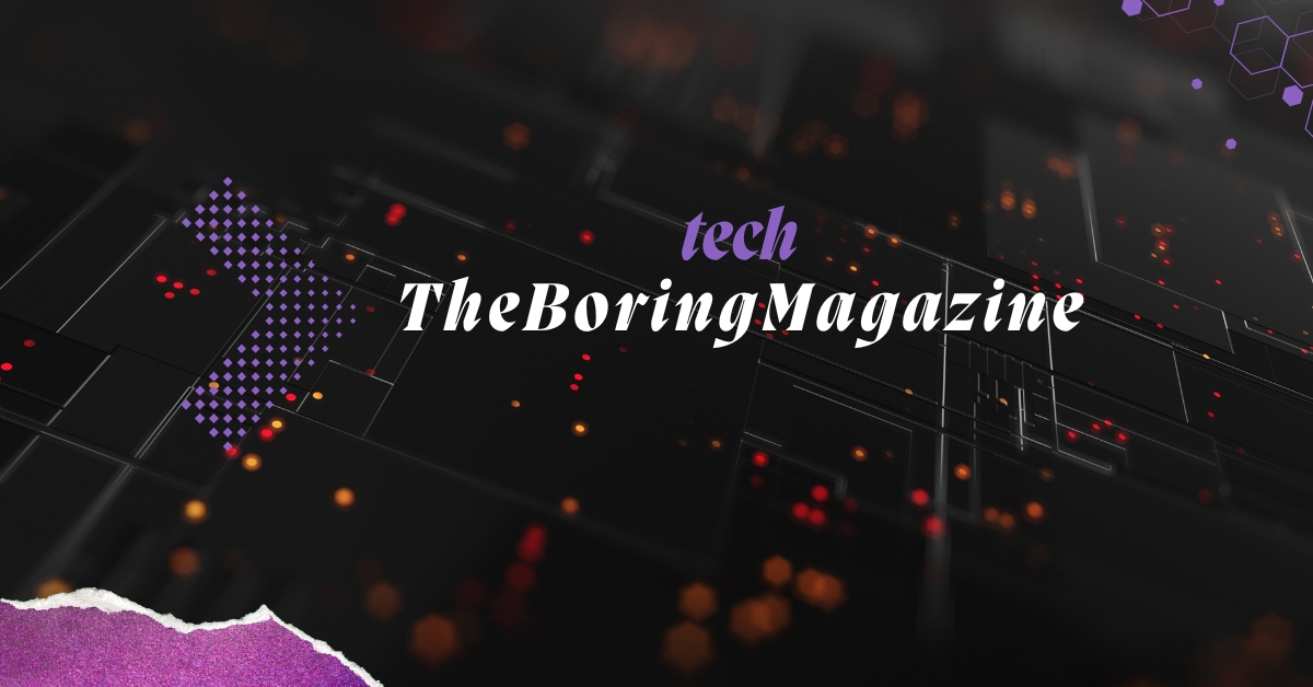 tech TheBoringMagazine